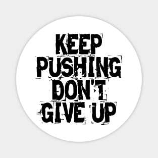 Keep Pushing Don't Give Up Magnet